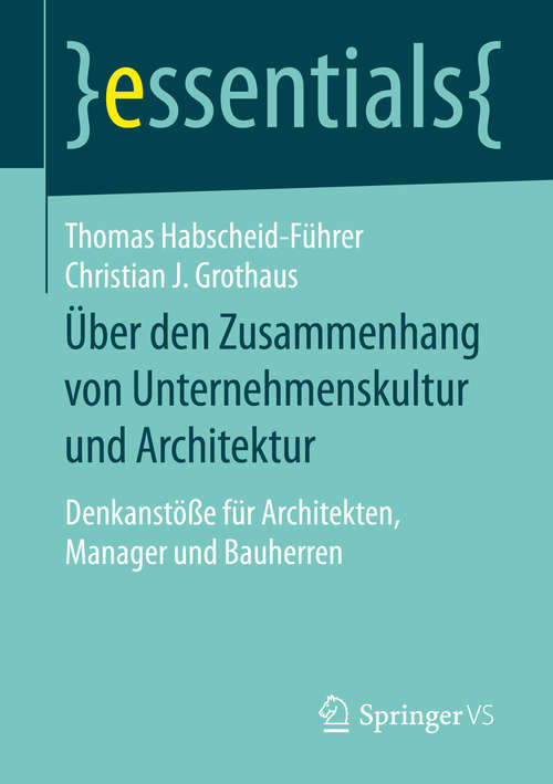 Book cover of Über den Zusammenhang von Unternehmenskultur und Architektur: Denkanstöße für Architekten, Manager und Bauherren (essentials)