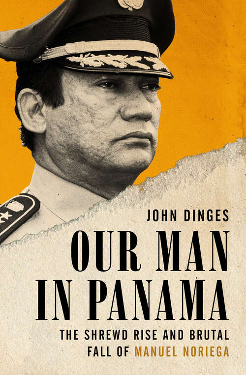 Book cover of Our Man in Panama: The Shrewd Rise and Brutal Fall of Manuel Noriega
