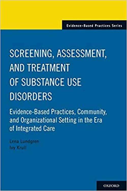 Book cover of Screening, Assessment, And Treatment Of Substance Use Disorders: Evidence-based Practices, Community And Organizational Setting In The Era Of Integrated Care (Evidence-based Practices)