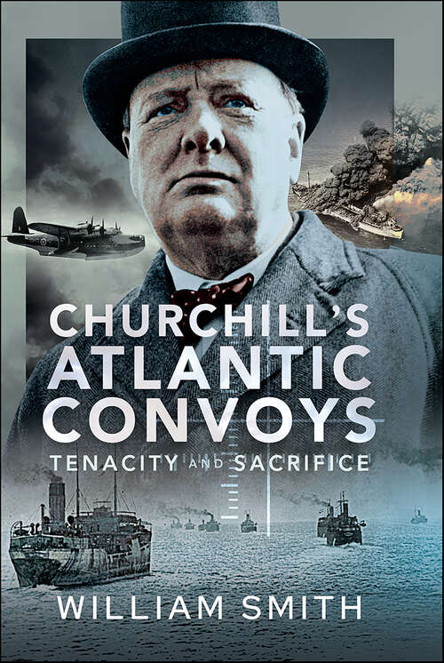 Book cover of Churchill's Atlantic Convoys: Tenacity & Sacrifice