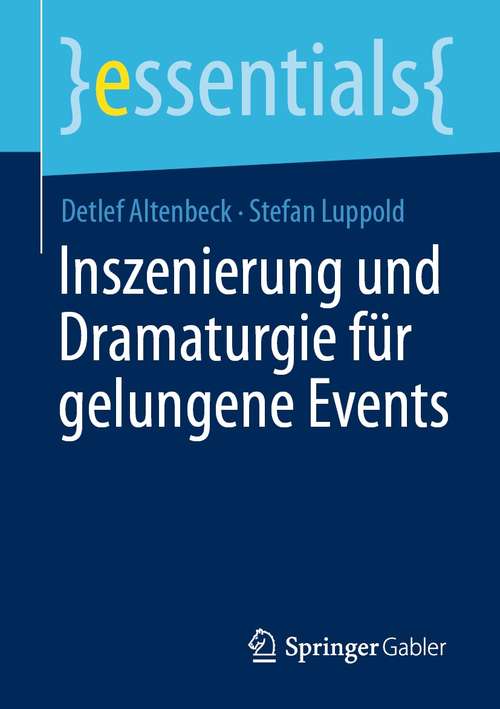 Book cover of Inszenierung und Dramaturgie für gelungene Events (1. Aufl. 2021) (essentials)