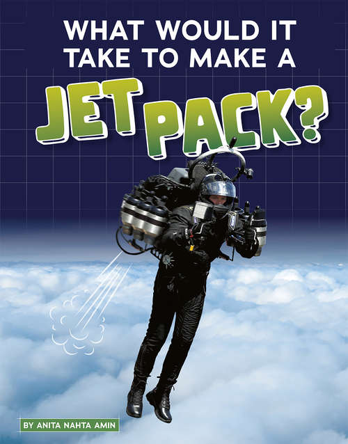 Book cover of What Would It Take to Make a Jet Pack? (Sci-Fi Tech)