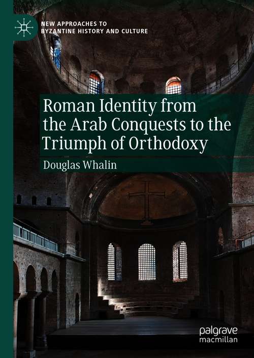 Book cover of Roman Identity from the Arab Conquests to the Triumph of Orthodoxy (1st ed. 2020) (New Approaches to Byzantine History and Culture)