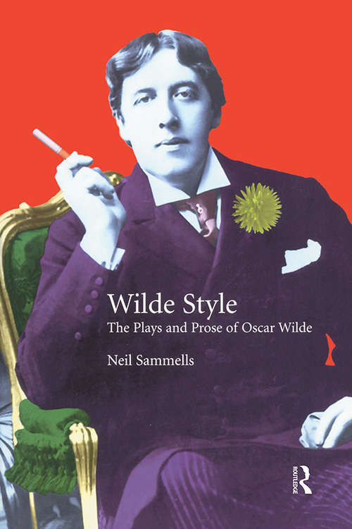 Book cover of Wilde Style: The Plays and Prose of Oscar Wilde (Studies In Eighteenth and Nineteenth Century Literature Series)