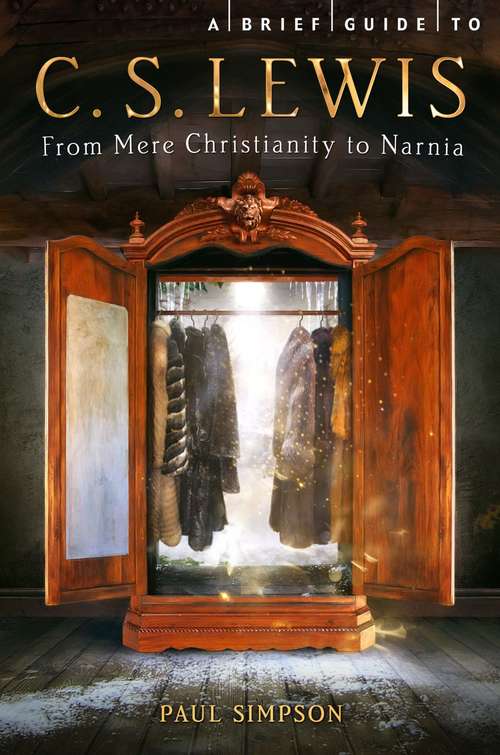 Book cover of A Brief Guide to C. S. Lewis: From Mere Christianity to Narnia (Brief Histories)