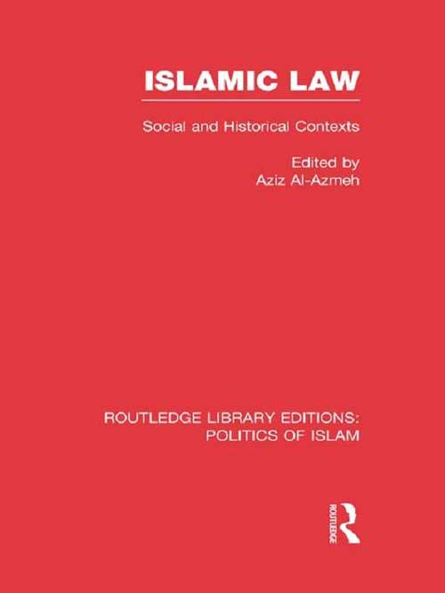 Book cover of Islamic Law: Social and Historical Contexts (Routledge Library Editions: Politics of Islam)