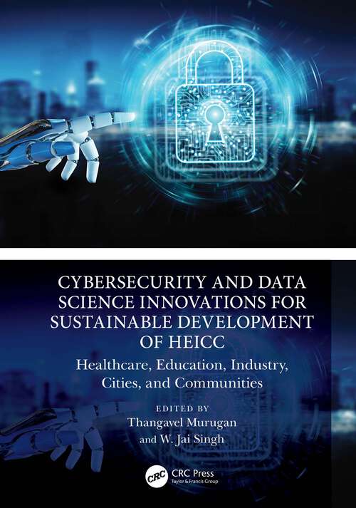 Book cover of Cybersecurity and Data Science Innovations for Sustainable Development of HEICC: Healthcare, Education, Industry, Cities, and Communities (1)