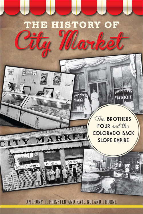 Book cover of The History of City Market: The Brothers Four and the Colorado Back Slope Empire (Landmarks)