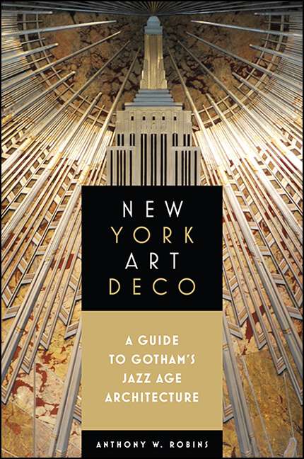 Book cover of New York Art Deco: A Guide to Gotham's Jazz Age Architecture (Excelsior Editions)