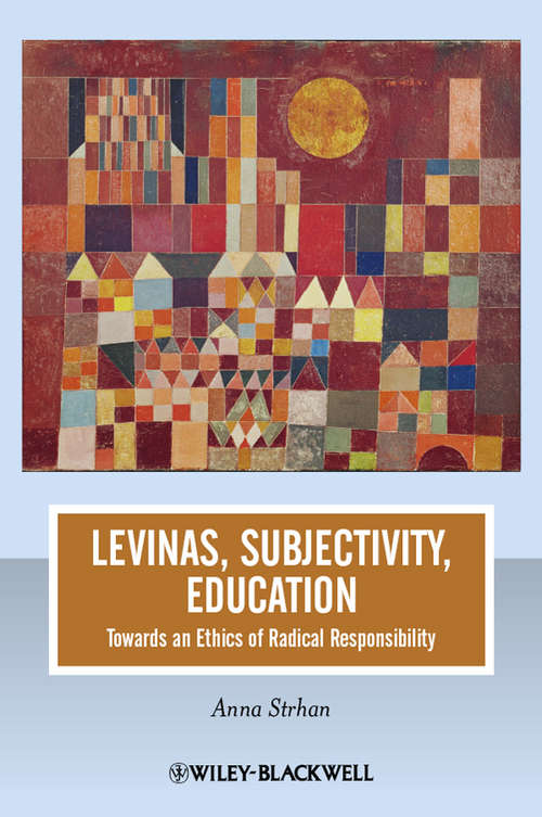 Book cover of Levinas, Subjectivity, Education: Towards an Ethics of Radical Responsibility (Journal of Philosophy of Education)