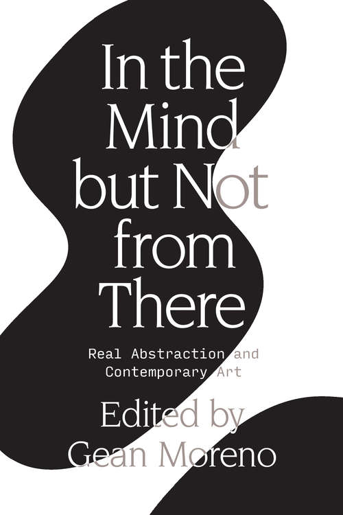 Book cover of In the Mind But Not From There: Real Abstraction and Contemporary Art