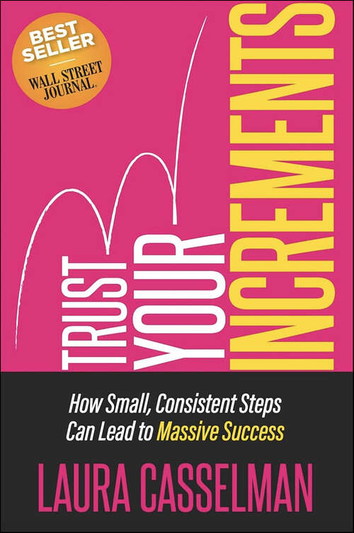 Book cover of Trust Your Increments: How Small, Consistent Steps Can Lead to Massive Success