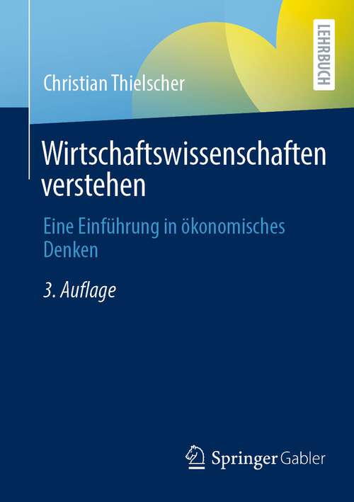 Book cover of Wirtschaftswissenschaften verstehen: Eine Einführung in ökonomisches Denken (3. Aufl. 2022)