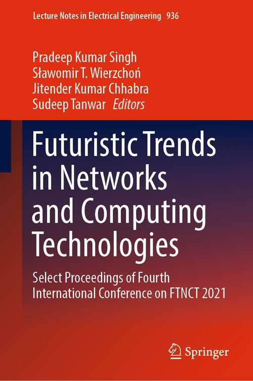 Book cover of Futuristic Trends in Networks and Computing Technologies: Select Proceedings of Fourth International Conference on FTNCT 2021 (1st ed. 2022) (Lecture Notes in Electrical Engineering #936)