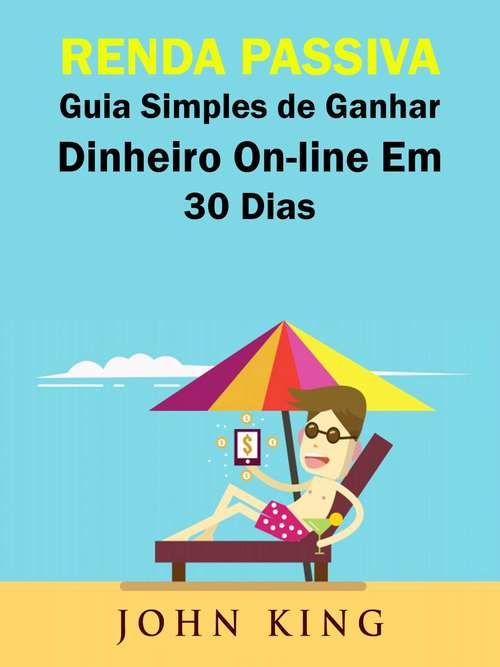 Book cover of Renda Passiva Guia Simples de Ganhar Dinheiro On-line Em 30 Dias