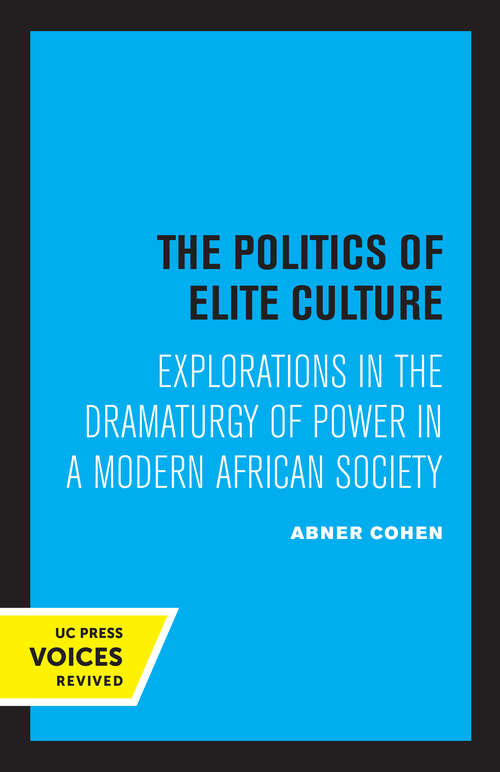 Book cover of The Politics of Elite Culture: Explorations in the Dramaturgy of Power in a Modern African Society