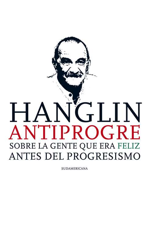 Book cover of Hanglin antiprogre: Sobre la gente que era feliz antes del Progresismo