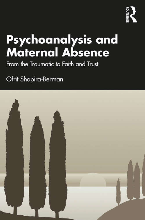 Book cover of Psychoanalysis and Maternal Absence: From the Traumatic to Faith and Trust