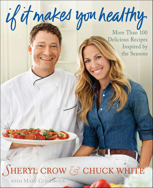 Book cover of If It Makes You Healthy: More Than 100 Delicious Recipes Inspired by the Seasons