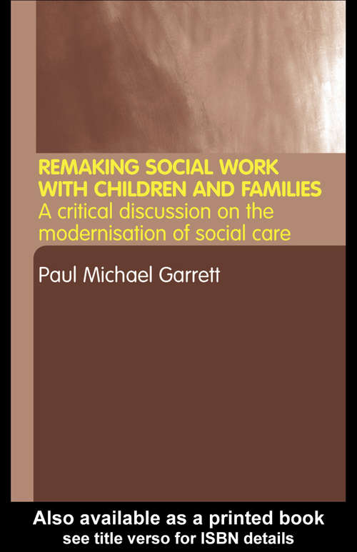 Book cover of Remaking Social Work with Children and Families: A Critical Discussion On The Modernisation Of Social Care