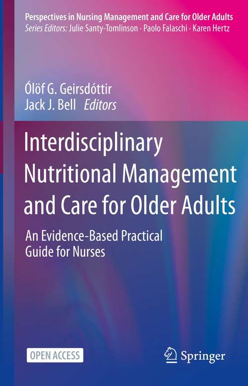 Book cover of Interdisciplinary Nutritional Management and Care for Older Adults: An Evidence-Based Practical Guide for Nurses (1st ed. 2021) (Perspectives in Nursing Management and  Care for Older Adults)