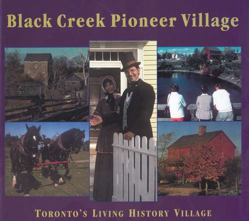 Book cover of Black Creek Pioneer Village: Toronto's Living History Village