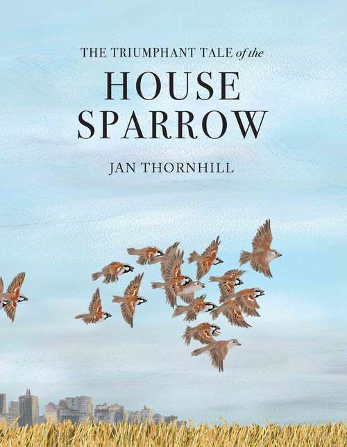 Book cover of The Triumphant Tale of the House Sparrow