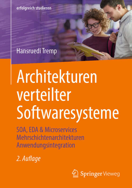 Book cover of Architekturen verteilter Softwaresysteme: SOA, EDA & Microservices Mehrschichtenarchitekturen Anwendungsintegration (2. Auflage 2024) (erfolgreich studieren)