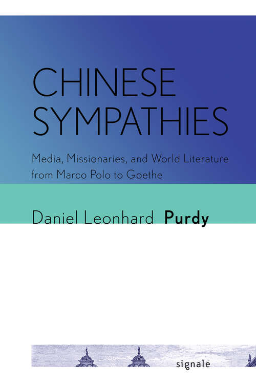 Book cover of Chinese Sympathies: Media, Missionaries, and World Literature from Marco Polo to Goethe (Signale: Modern German Letters, Cultures, and Thought)