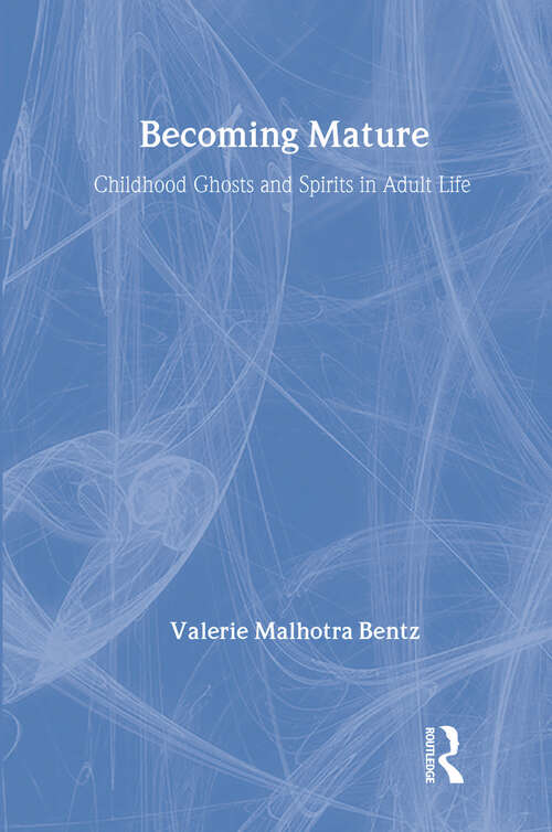 Book cover of Becoming Mature: Childhood Ghosts and Spirits in Adult Life (Communication & Social Order)