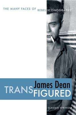 Book cover of James Dean Transfigured: The Many Faces of Rebel Iconography