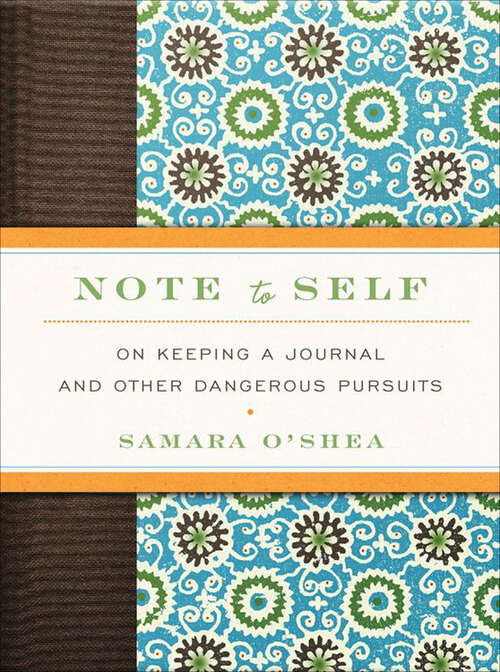 Book cover of Note to Self: On Keeping a Journal and Other Dangerous Pursuits