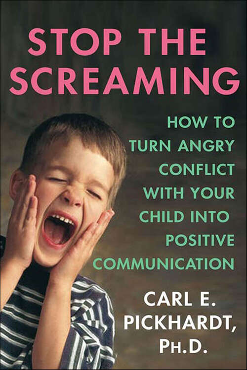 Book cover of Stop the Screaming: How to Turn Angry Conflict with Your Child into Positive Communication