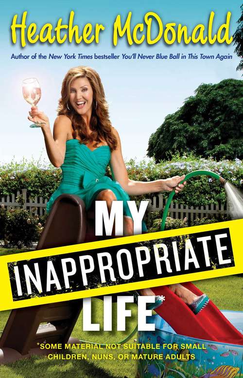 Book cover of My Inappropriate Life: Some Material May Not Be Suitable For Small Children, Nuns, Or Mature Adults