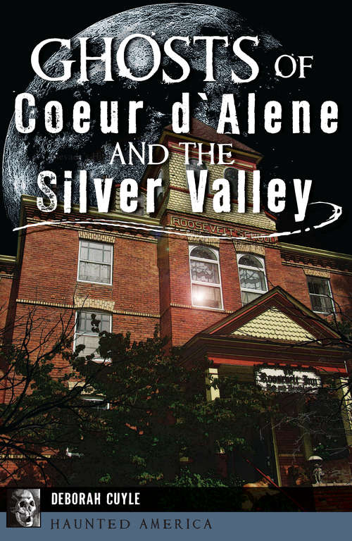 Book cover of Ghosts of Coeur d'Alene and the Silver Valley (Haunted America)