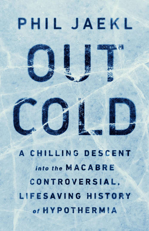 Book cover of Out Cold: A Chilling Descent into the Macabre, Controversial, Lifesaving History of Hypothermia