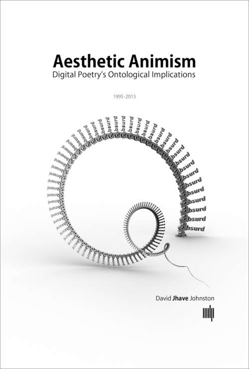 Book cover of Aesthetic Animism: Digital Poetry's Ontological Implications