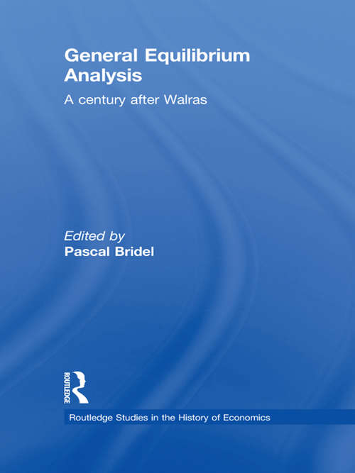Book cover of General Equilibrium Analysis: A Century after Walras (Routledge Studies In The History Of Economics Ser. #131)
