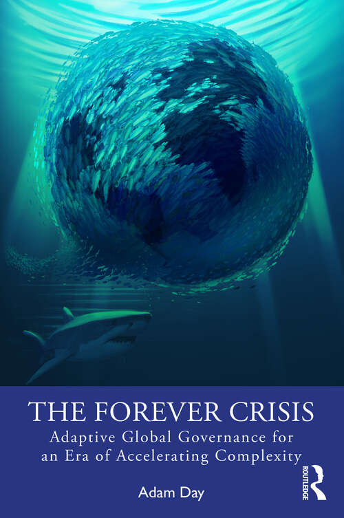 Book cover of The Forever Crisis: Adaptive Global Governance for an Era of Accelerating Complexity