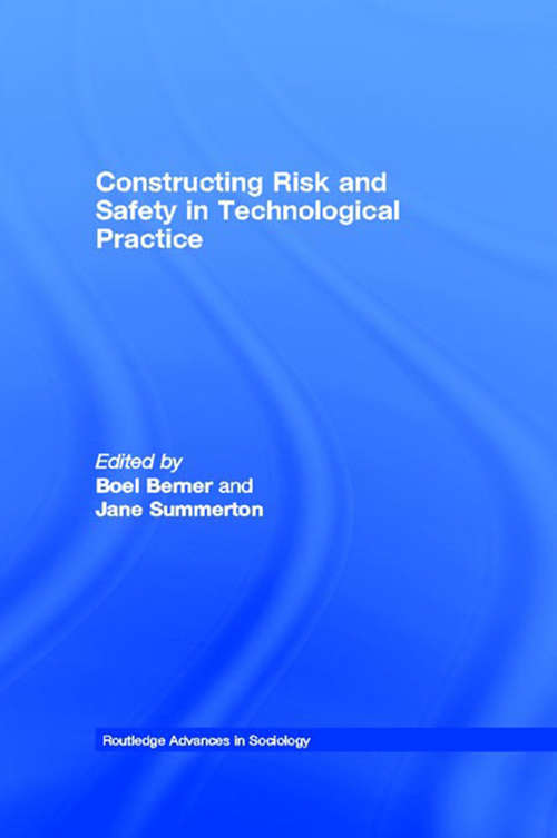 Book cover of Constructing Risk and Safety in Technological Practice (Routledge Advances in Sociology: Vol. 4)