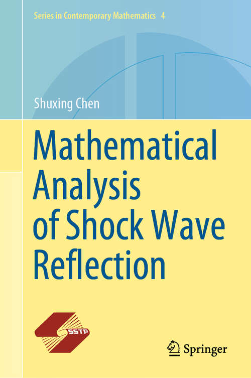 Book cover of Mathematical Analysis of Shock Wave Reflection (1st ed. 2020) (Series in Contemporary Mathematics #4)