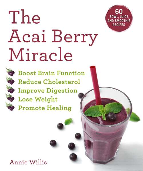 Book cover of The Acai Berry Miracle: 60 Bowl and Smoothie Recipes