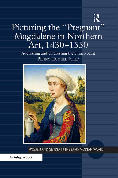 Book cover of Picturing the 'Pregnant' Magdalene in Northern Art, 1430-1550: Addressing and Undressing the Sinner-Saint (Women and Gender in the Early Modern World)