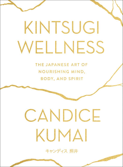 Book cover of Kintsugi Wellness: The Japanese Art of Nourishing Mind, Body, and Spirit