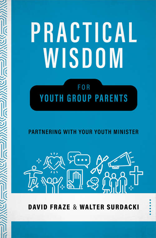 Book cover of Practical Wisdom for Youth Group Parents: Raising and Saving your Teen is not just your Youth Minister's job