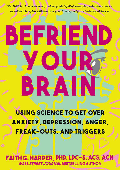 Book cover of Befriend Your Brain: A Young Person's Guide to Dealing with Anxiety, Depression, Anger, Freak-Outs, and Triggers