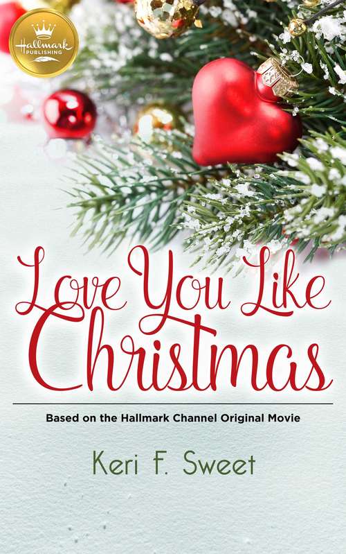Book cover of Love You Like Christmas: Based on a Hallmark Channel original movie