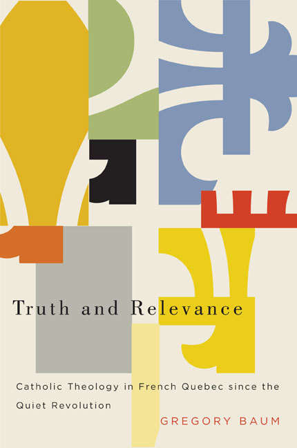 Book cover of Truth and Relevance: Catholic Theology in French Quebec since the Quiet            Revolution