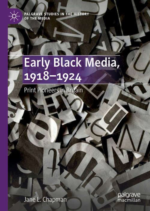 Book cover of Early Black Media, 1918–1924: Print Pioneers in Britain (1st ed. 2019) (Palgrave Studies in the History of the Media)