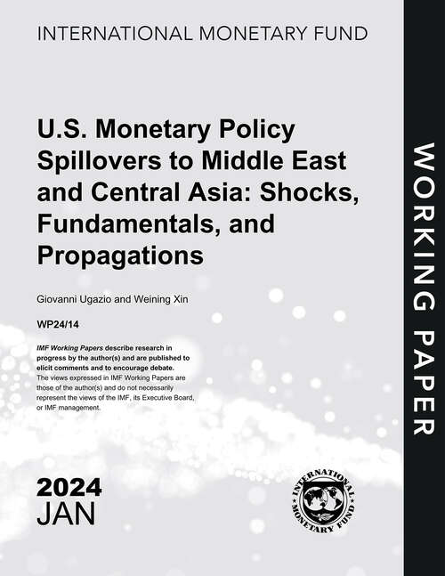 Book cover of U.S. Monetary Policy Spillovers to Middle East and Central Asia: Shocks, Fundamentals, and Propagations (Imf Working Papers)